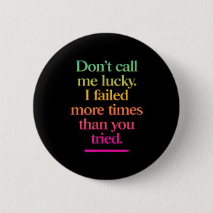 Dont Call Me Lucky - Motivation Saying 2 Inch Round Button