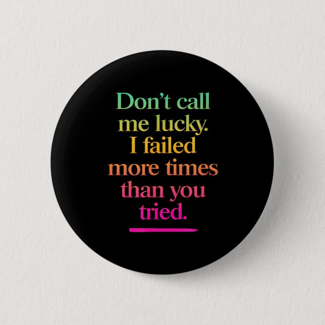 Dont Call Me Lucky - Motivation Saying  2 Inch Round Button (Front)