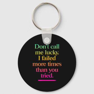 Dont Call Me Lucky - Motivation Saying Keychain