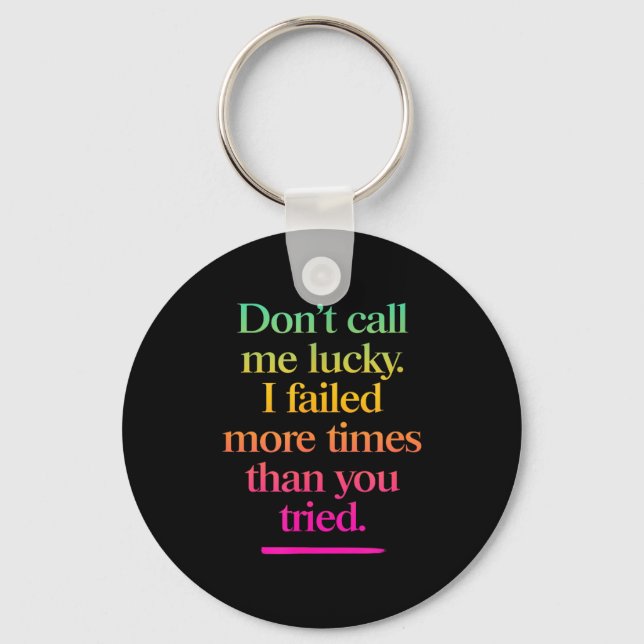 Dont Call Me Lucky - Motivation Saying  Keychain (Front)