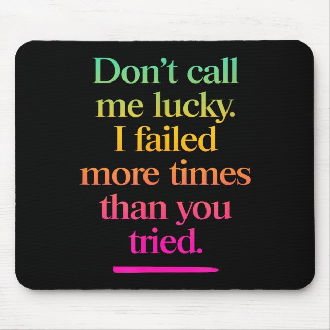 Dont Call Me Lucky - Motivation Saying  Mouse Pad (Front)