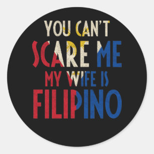 Don't Can't Scare Me My Wife Is Filipino Pinoy Pin Classic Round Sticker