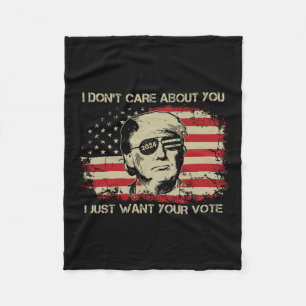 Don't Care About You I Just Want Your Vote Trump 2 Fleece Blanket