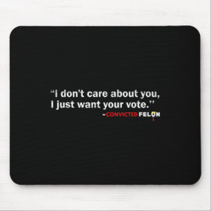 Don't Care About You I Just Want Your Vote Trump 2 Mouse Pad