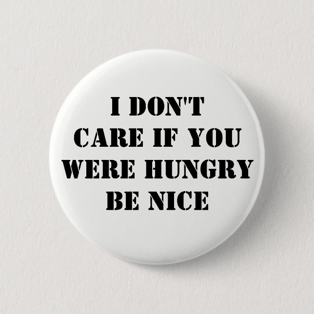 Don't Care if Hungry Be Nice 2 Inch Round Button (Front)
