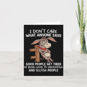Dont Care What Anyone Says Good People Get Tired Card
