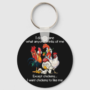 Dont Care What Anyone Thinks Of Me Except Chickens Keychain