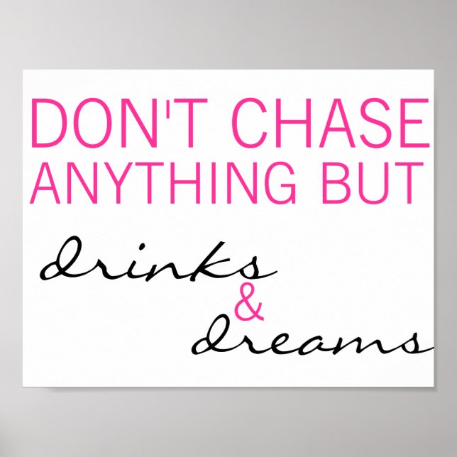 Don't Chase Anything But Drinks & Dreams Poster (Front)
