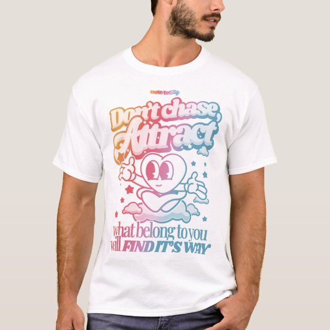 Don't chase, Attract T-Shirt (Front)