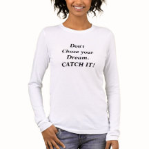 Don't Chase Dream CATCH IT Women's T-shirt