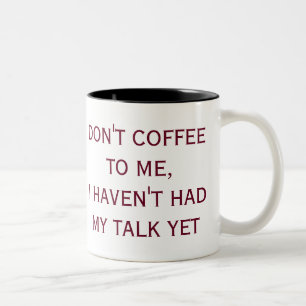 DON'T COFFEE TO ME, I HAVEN'T HAD MY TALK YET Two-Tone COFFEE MUG
