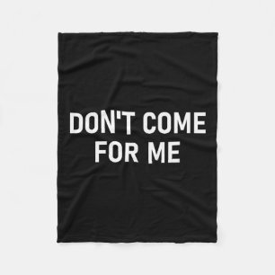 Don't Come For Me, Funny, Sarcastic, Joke, Family Fleece Blanket