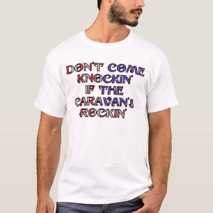 Don't come knockin' of the caravan's rockin' T-Shirt