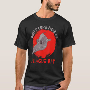 Don't Come Near Me Plague Rat Medieval Plague Doct T-Shirt
