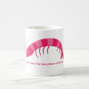 'Don't come the raw prawn with me!' Coffee Mug