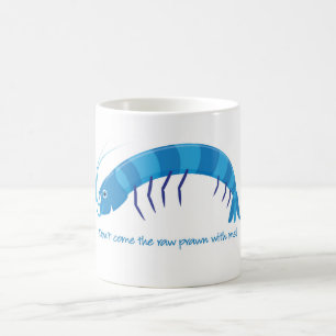 'Don't come the raw prawn with me!' Coffee Mug