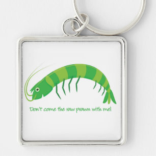 'Don't come the raw prawn with me!' Keychain