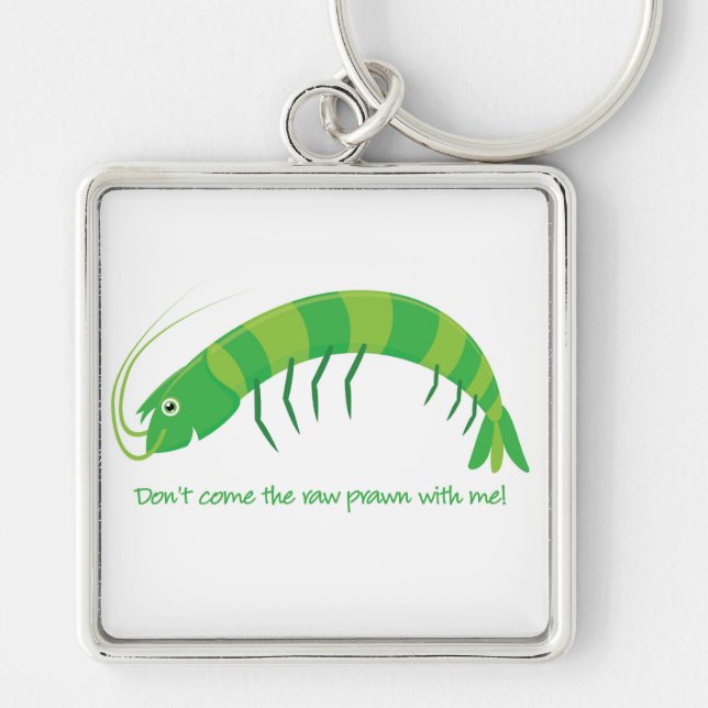 'Don't come the raw prawn with me!' Keychain (Front)