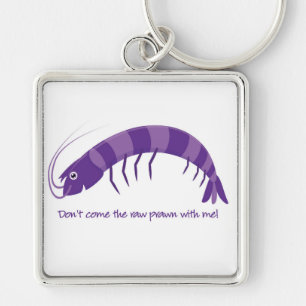 'Don't come the raw prawn with me!' Keychain