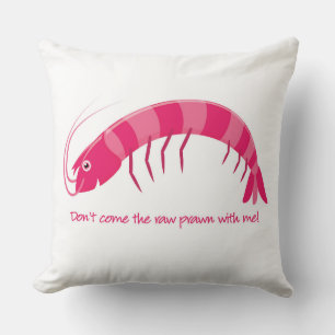 'Don't come the raw prawn with me!' Throw Pillow