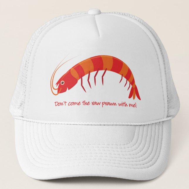 'Don't come the raw prawn with me!' Trucker Hat (Front)