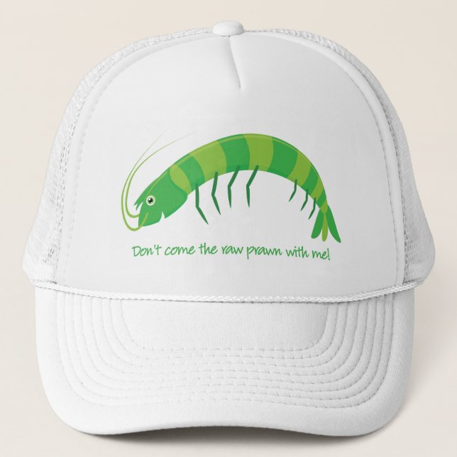 'Don't come the raw prawn with me!' Trucker Hat (Front)
