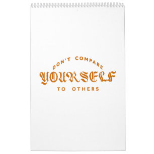 Don't Compare Yourself To Others Calendar