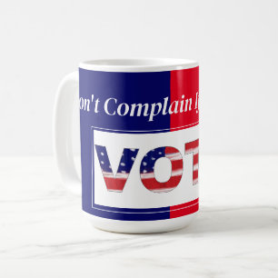 Don't Complain If You Didn't VOTE Coffee Mug