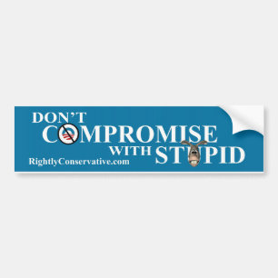 DON'T COMPROMISE WITH STUPID BUMPER STICKER
