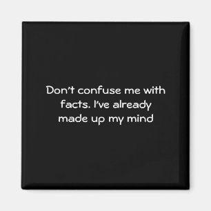 Dont Confuse Me With Facts  Magnet