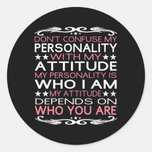 Don'T Confuse My Personality With My Attitude Classic Round Sticker
