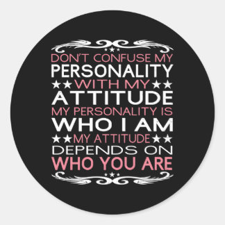 Don'T Confuse My Personality With My Attitude Classic Round Sticker