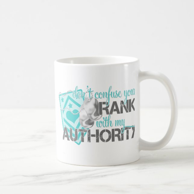 Don't Confuse Your Rank With My Authority Coffee Mug (Right)