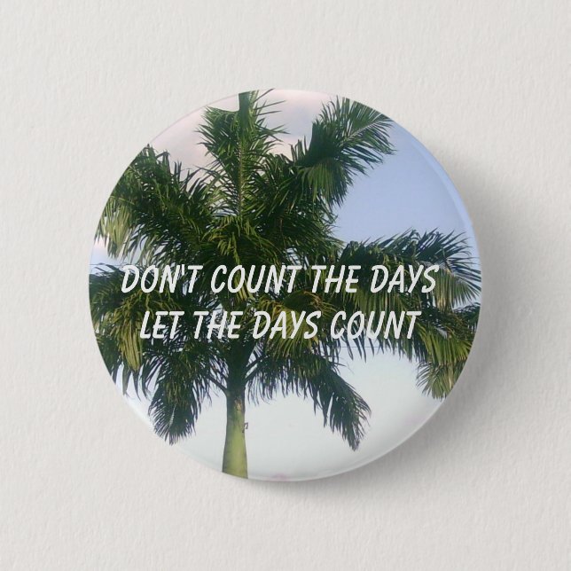 Don't Count the Days 2 Inch Round Button (Front)