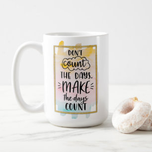 Don't Count the Days Coffee Mug