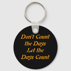 Don't Count the Days Let the Days Count Keychain