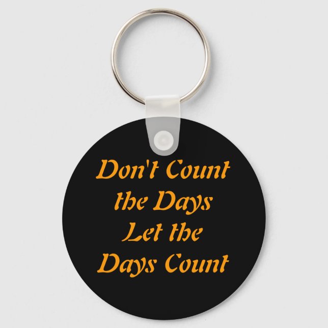 Don't Count the Days Let the Days Count Keychain (Front)