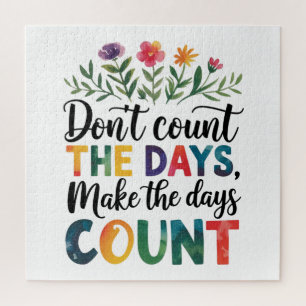 Don't count the days, make the days count jigsaw puzzle