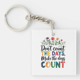 Don't count the days, make the days count keychain