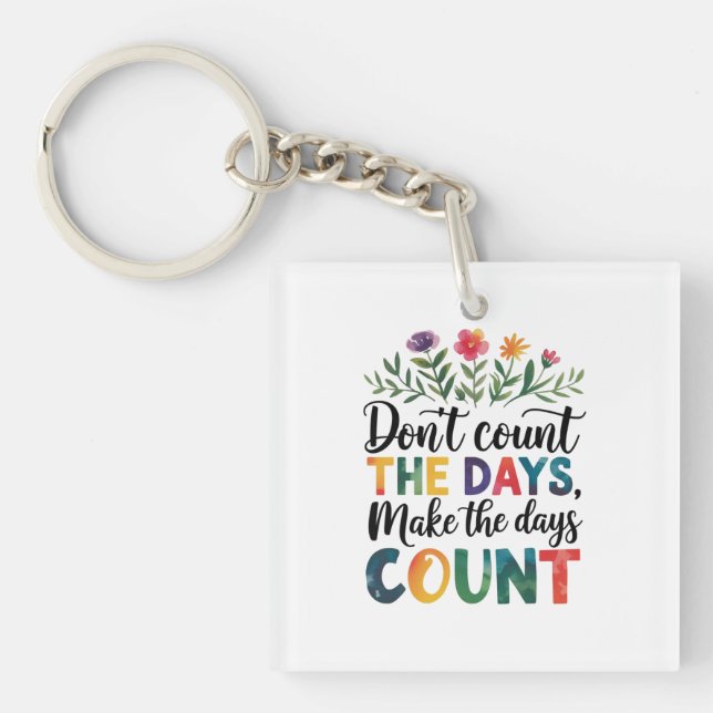 Don't count the days, make the days count keychain (Front)