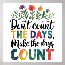 Don't count the days, make the days count