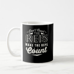 Dont Count The Reps Make The Reps Count Coffee Mug
