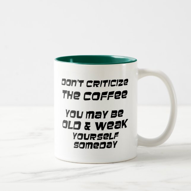 Dont criticize the coffee you may be old & weak Two-Tone coffee mug (Right)