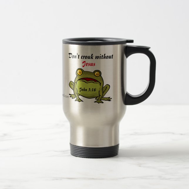 Don't croak without Jesus Travel Mug (Right)