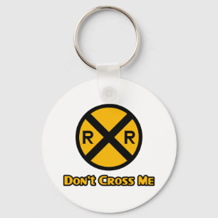Don't Cross Me Railroad Crossing Sign Keychain
