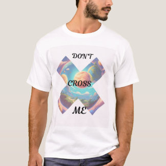 "Don't Cross Me T-Shirt - Bold Statement Design"