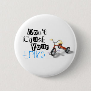 don't crush your trike 2 inch round button