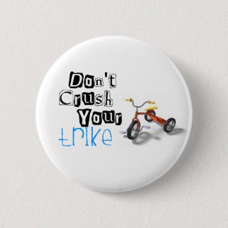 don't crush your trike 2 inch round button