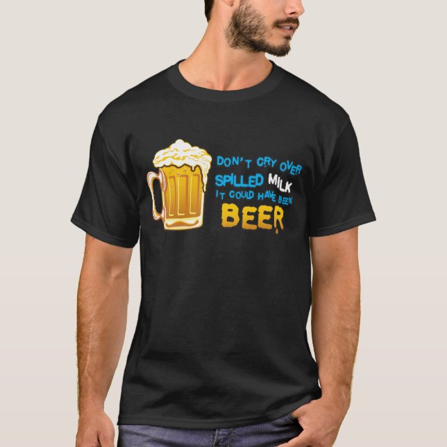 Don't cry over spilled milk! T-Shirt (Front)