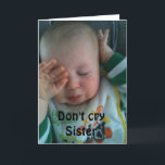 DON'T CRY SISTER ***40th BIRTHDAY*** Card<br><div class="desc">THANKS so much for stopping by one of my eight stores!</div>
